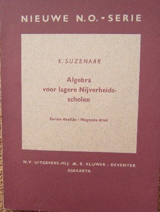 SUZENAAR, K., - Algebra voor de lagere nijverheidsscholen. Eerste deeltje.