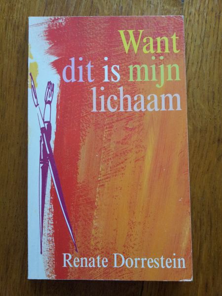 Dorrestein, Renate - Want dit is mijn lichaam / druk 1