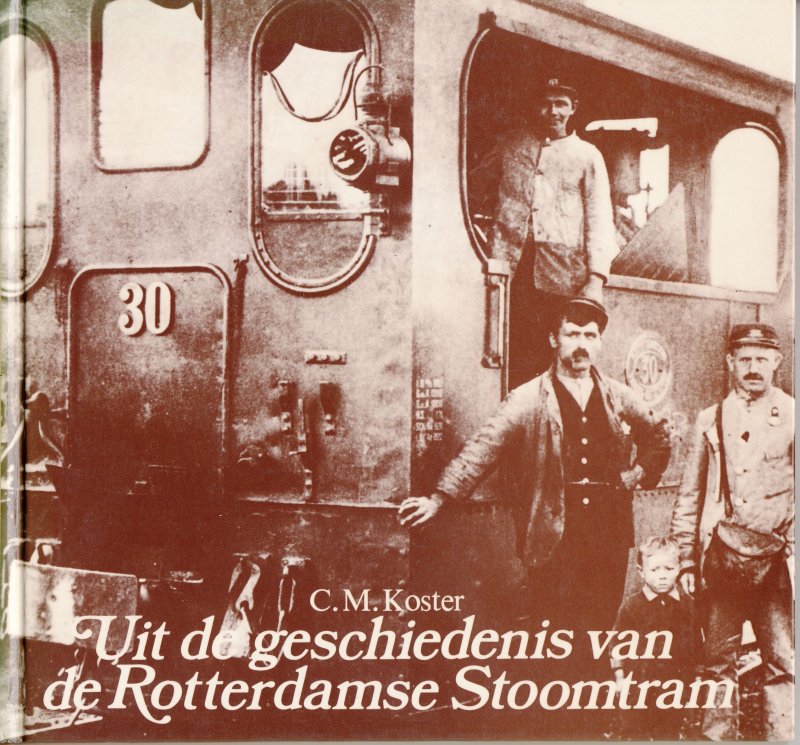 Koster,C.M. - Uit de geschiedenis van de Rotterdamse stoomtram (Deel 1)
