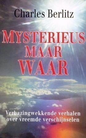 Berlitz, Charles ; [vert. uit het Engels door Gerard Grasman] - Mysterieus maar waar [verbazingwekkende verhalen over vreemde verschijnselen]