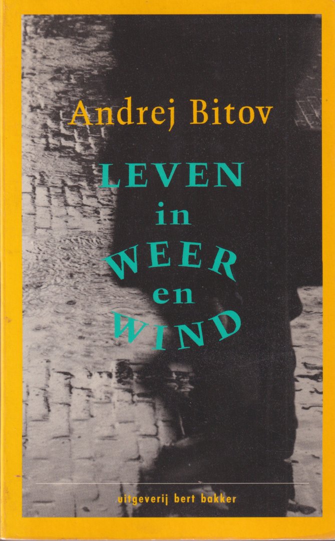 Bitov, Andrej - Leven in weer en wind