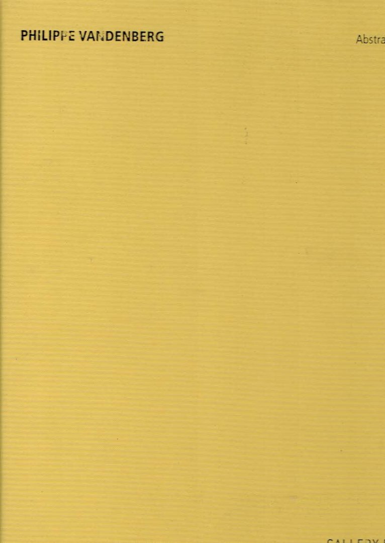 VANDENBERG, Philippe - Jesse van WINDEN, Koen van den BROEK et al - Philippe Vandenberg - Abstract Works.