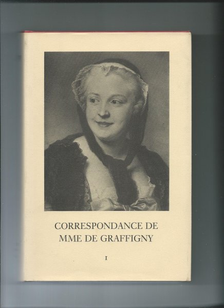Showalter, English (Préparé par) - Correspondance de Mme Graffigny. Tome 1. 1716 - 17 juin 1739. Lettres 1 - 144.