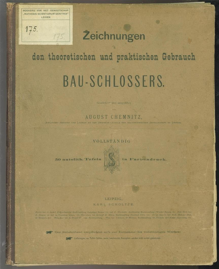 Chemnitz, August ( Schlosser Meister und Lehrer an der Gewerbeschule der polytechnischen gGesellschaft zu Leipzig - Zeichnungen den theoretischen und praktischen gebrauch des Bau-Schlossers