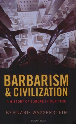 Wasserstein, Bernard - Barbarism and Civilization: A History of Europe in our Time