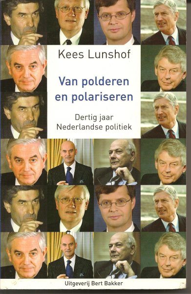 Lunshof (Haarlem, 24 november 1945 - Den Haag, 18 november 2007), Kees - Van polderen en polatiseren. Dertig jaar Nederlandse politiek.