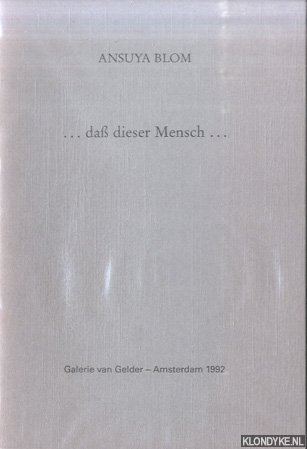 Blom, Ansuya & Thora K. Johansen & Kees van Gelder - Ansuya Blom: Dass dieser mensch