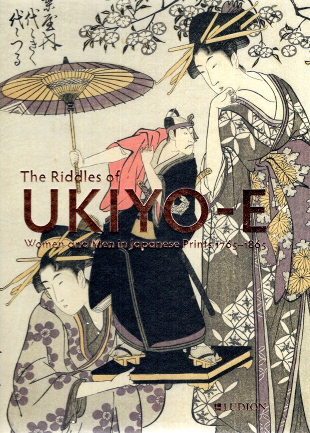 UHLENBECK, Chris, Jim DWINGER & Josephine SMIT - The Riddles of Ukiyo-e - Women and Men in Japanese Prints 1765-1865. - [New].