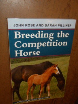 Rose, John; Pilliner, Sarah - Breeding the Competition Horse