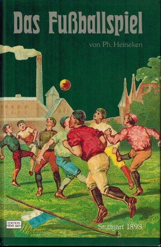 Heineken, Ph. - Das Fussballspiel, Association und Rugby -Klassiker der Sportliteratur Band 2