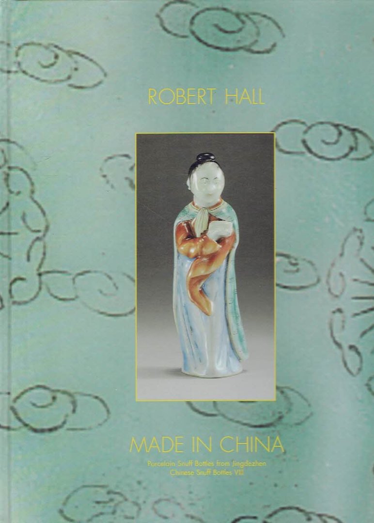 HALL, Robert - Made in China - Porcelain Snuff Bottles from Jingdezhen - Chinese Snuff Bottles  VIII - Exhibition: June 10-28 1996