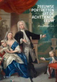 Meer Mohr, Jim van der: - Zeeuwse Portrettten uit de achttiende eeuw.