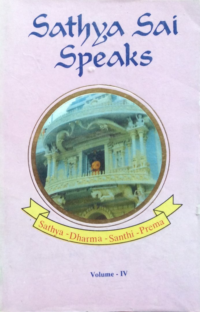 Bhagavan Sri Sathya Sai Baba - Sathya Sai speaks, volume IV; Sathya - Dharma - Santhi - Prema / discourses of Bhagavan Sri sathya Sai Baba (1964)