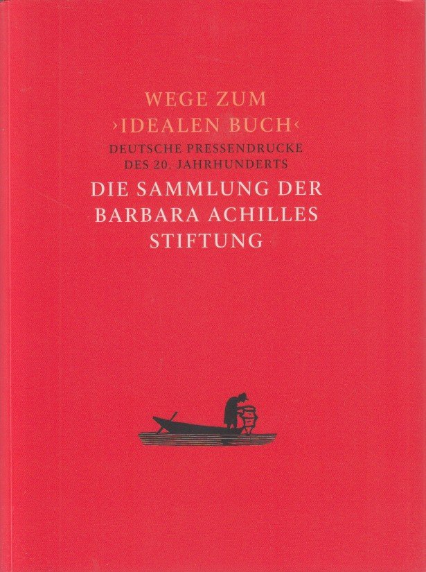 Hesse (ed.), Christian - Wege zum "Idealen Buch". Deutsche Pressendrucke des 20. Jahrhunderts. Die Sammlung der Barbara Achilles Stiftung.