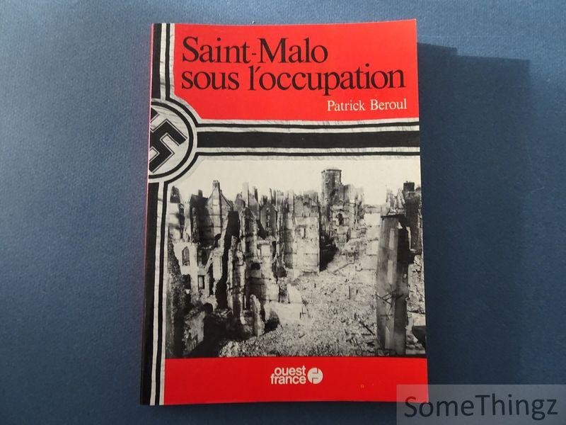 Béroul Patrick. - Saint-Malo sous l'occupation
