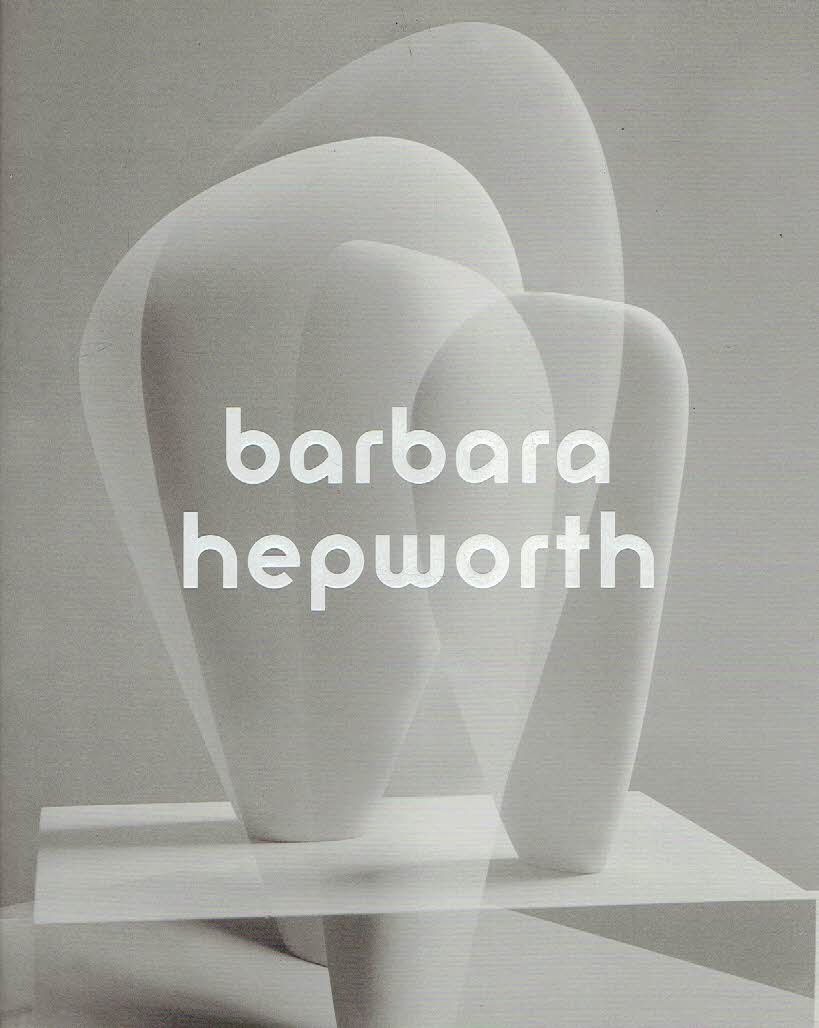HEPWORTH , Barbara - Penelope CURTIS & Chris STEPHENS [Ed.] - Barbara Hepworth - Sculpture for a modern world.