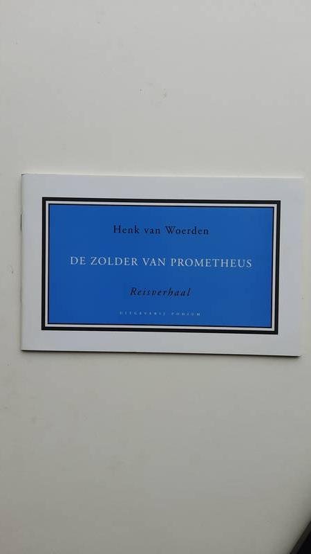 Woerden , Henk van - De zolder van prometheus , reisverhaal