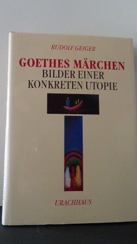 Geiger, Rudolf - Goethes Märchen. Bilder einer konkreten Utopie.