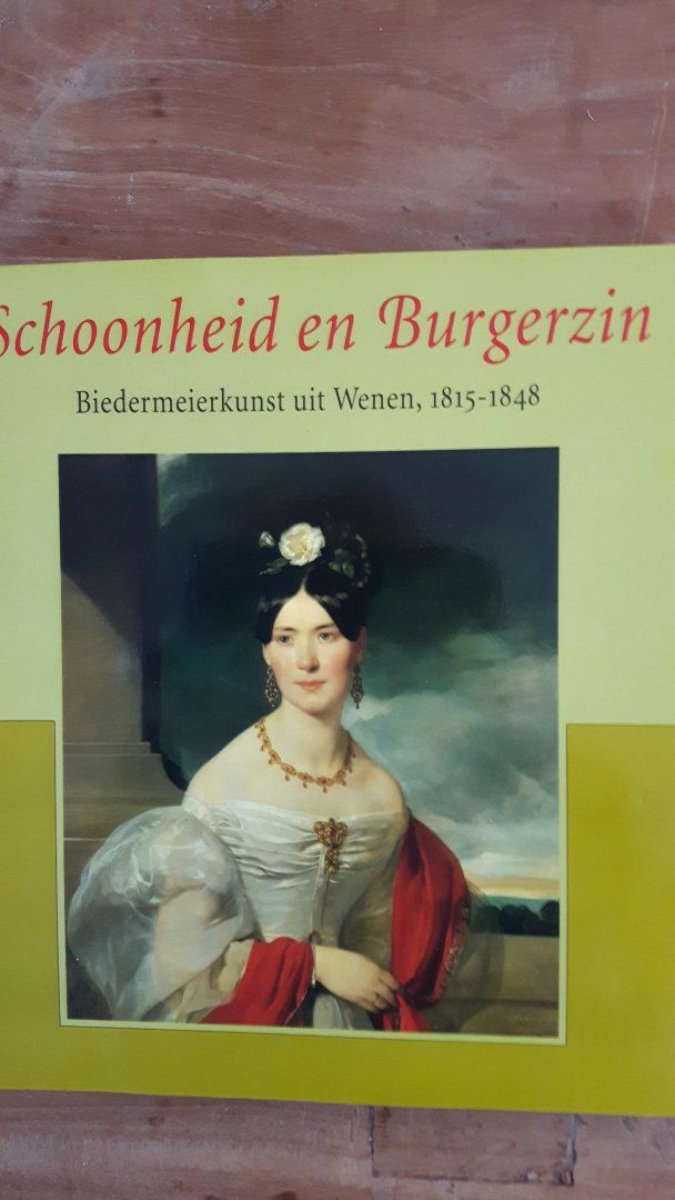 Frodl, Gerbert e.a. - Schoonheid en Burgerzin.  Biedermeierkunst uit Wenen, 1815 - 1848