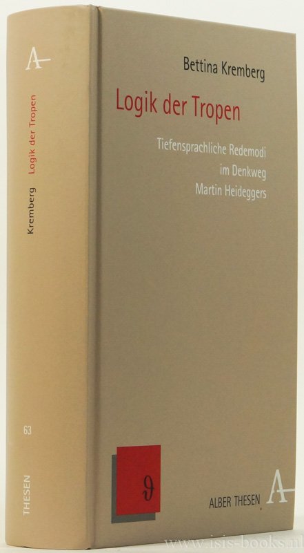 HEIDEGGER, M., KREMBERG, B. - Logik der Tropen. Tiefensprachliche Redemodi im Denkweg Martin Heideggers.
