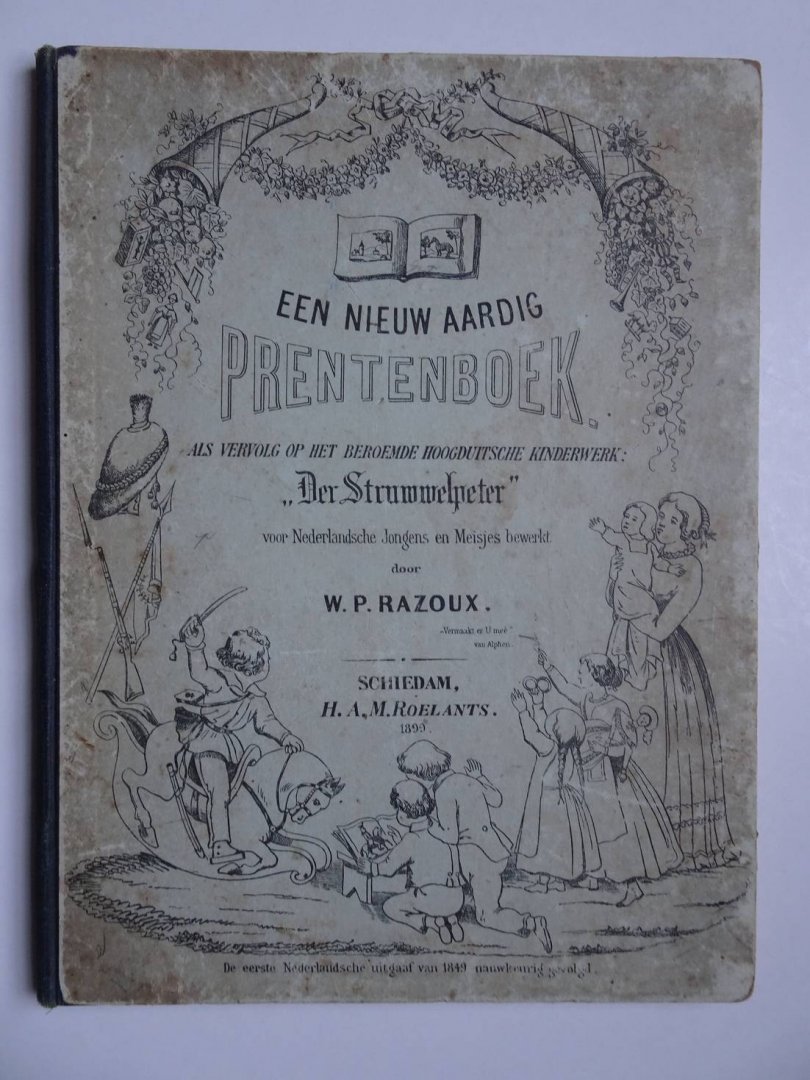 Razoux, W.P.. - Een nieuw aardig prentenboek als vervolg op het beroemde Hoogduitsche kinderwerk: "Der Struwwelpeter", voor Nederlandsche jongens en meisjes bewerkt door W.P. Razoux.