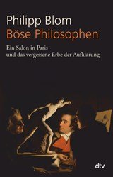 Böse Philosophen - Ein Salon in Paris und das vergessene Erbe der Aufklärung