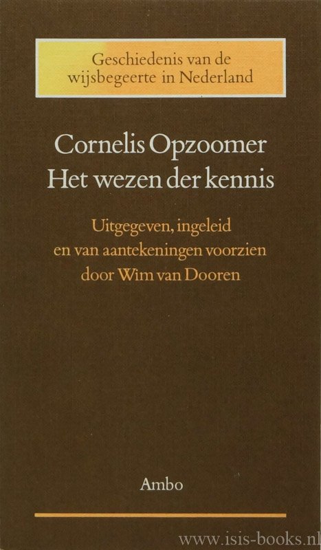 OPZOOMER, C.W. - Het wezen der kennis. Uitgegeven, ingeleid en van aantekeningen voorzien door W. van Dooren.