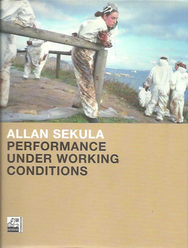 SEKULA, Allan - Sabine BREITWIESER [Hrsg / Ed.] - Allan Sekula - Performance under working conditions.