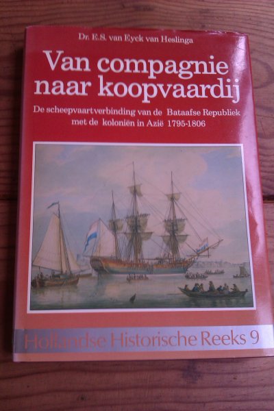Eyck van Heslinga, Dr. E.S. - Van compagnie naar koopvaardij. De scheepvaartverbinding van de Bataafse Republiek met de kolonien in Azie 1795-1806. Hollandse Historische Reeks 9