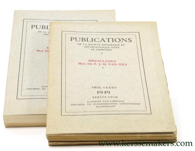 PUBLICATIONS: P.J.M. VAN GILS. - Publications de la société historique et archéologique dans le Limbourg. Miscellanea Mgr Dr P.J.M. van Gils. Deel LXXXV. Eerste en Tweede stuk.