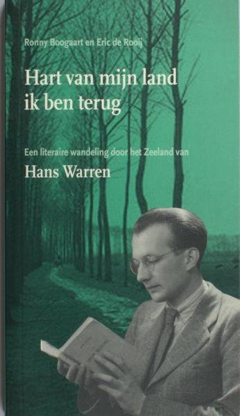 Boogaart, Ronny & Eric de Rooij. - Hart van mijn land ik ben terug. Een literaire wandeling door het Zeeland van Hans Warren.