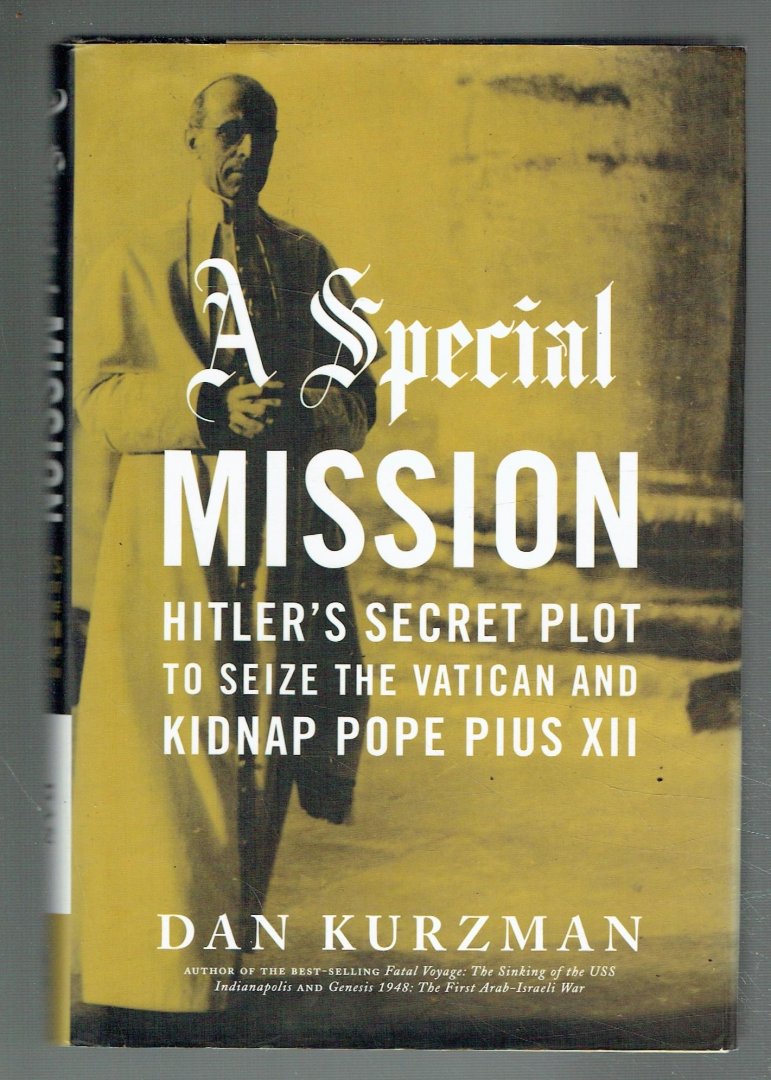 Kurzman, Dan - A Special Mission / Hitler's Secret Plot to Seize the Vatican and Kidnap Pope Pius XII