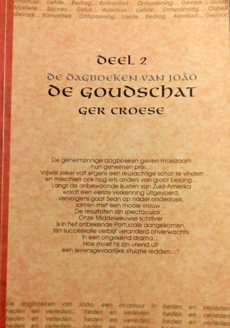 Croese , Ger . [ isbn 9789088420801 ] - De Dagboeken van Joao . 2 . ( De goudschat . )  Deel twee: De Goudschat De aanvankelijke rust is al snel voorbij . De geheimzinnige dagboeken geven moeizaam hun geheimen prijs . Vrijwel zeker valt ergens een reusachtige schat te vinden en misschien -