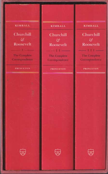 Kimball, Warren F. (ed.) - Churchill & Roosevelt: The Complete Correspondence. Three Volumes. I. Alliance Emerging October 1933 - November 1942; II. Alliance Forged November 1942 - February 1944; III. Alliance Declining February 1944 - April 1945
