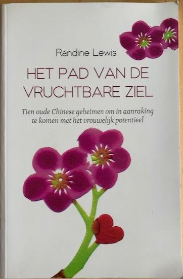 Lewis, Randine - HET PAD VAN DE VRUCHTBARE ZIEL. Tien oude Chinese geheimen om in aanraking te komen met het vrouwelijk potentieel.