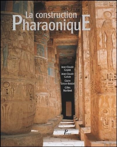 Jean-Claude Goyon Jean-Claude Golvin Claire Simon-Boidot Gilles Martinet - construction Pharaonique du Moyen Empire   l' poque gr co-romaine : Contexte et principes technolohiques