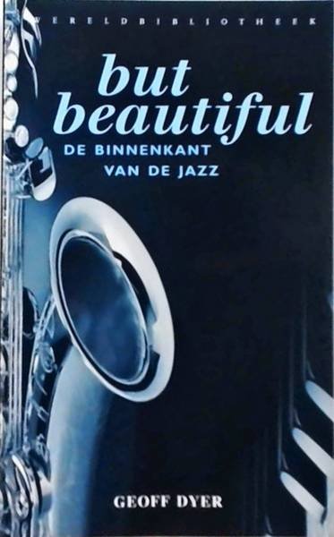 DYER, GEOFF. - But Beautiful. De binnenkant van de jazz.