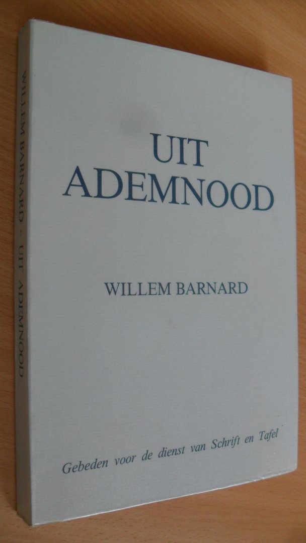 Barnard, Willem - Uit ademnood  - gebeden voor de dienst voor Schrift en Tafel -