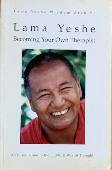 Yeshe, Lama - BECOMING YOUR OWN THERAPIST. An introduction to the Buddhist way of thougt.