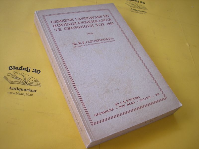 Cleveringa, R.P. - Gemeene Landswarf en Hoofdmannenkamer te Groningen tot 1601.