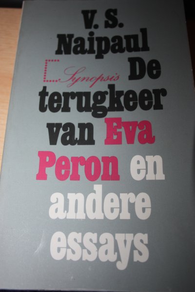 Naipaul, V.S. - DE TERUGKEER VAN EVA PERON