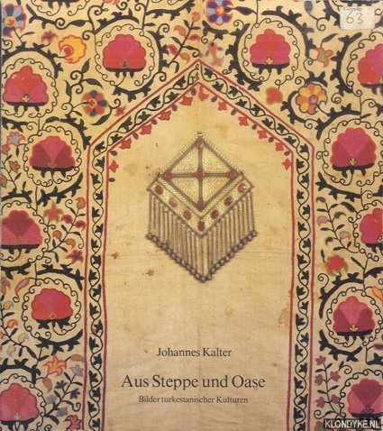 Kalter, Johannes - Aus Steppe und Oase. Bilder turkestanischer Kulturen