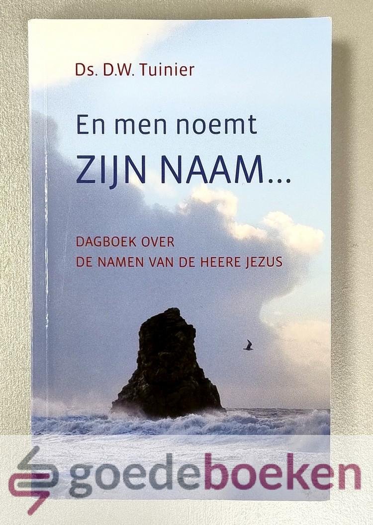 Tuinier, Ds. D.W. - En men noemt Zijn Naam...  --- Dagboek over de Namen van de Heere Jezus