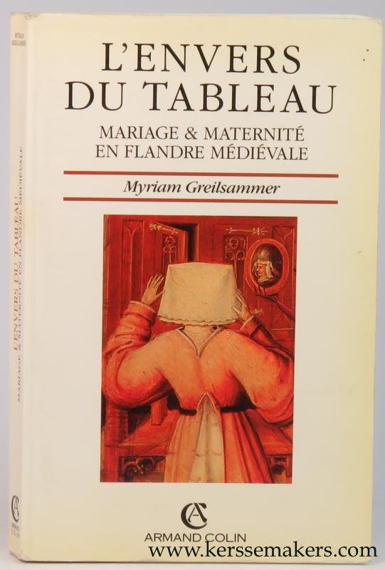 GREILSAMMER, MYRIAM. - L'envers du tableau. Mariage & maternité en Flandre médiévale. Préface de Jacques Le Goff.