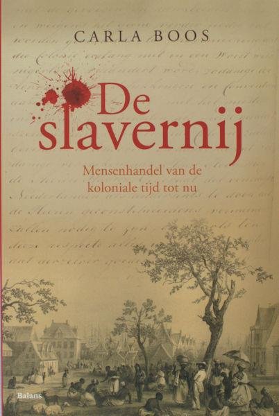 Boos, Carla. - De slavernij. Mensenhandel van de koloniale tijd tot nu.