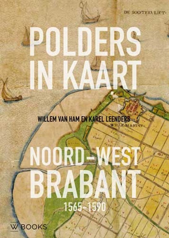 Ham, Willem van, Leenders, Karel - Polders in kaart / noord-west Brabant 1565-1590