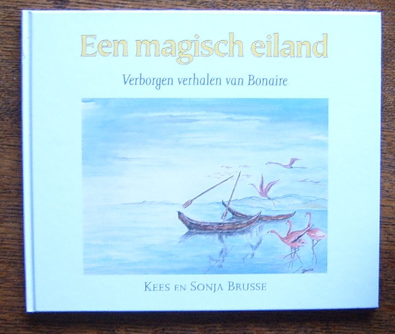 Brusse, Kees en Sonja - Een Magisch Eiland, verborgen verhalen van Bonaire