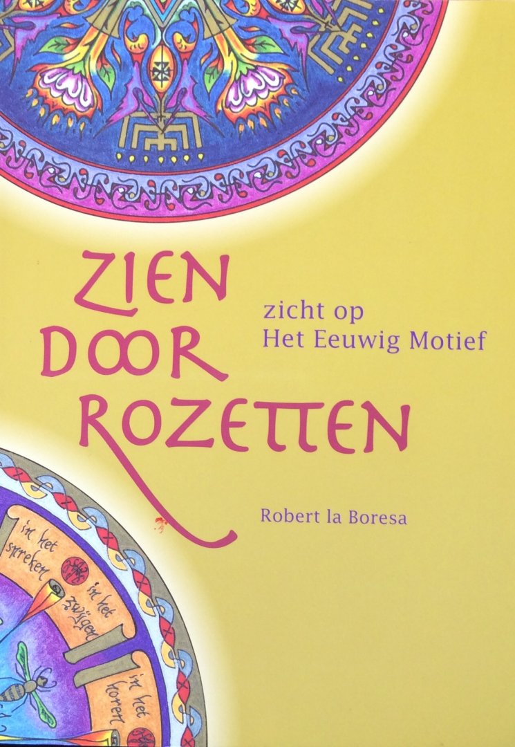 Boresa, Robert la - Zien door rozetten; zicht op Het Eeuwig Motief / een zoektocht naar betekenissen