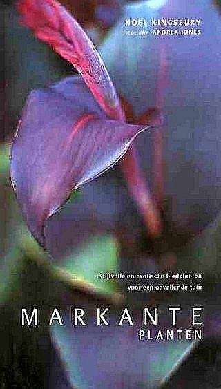 Kingsbury , Noël . [ ISBN 9789025733032 ] 2419 - Markante Planten . ( Stijlvolle en exotische bladplanten voor een opvallende tuin . )  Markante planten vallen foor hun uiterlijk direct op tussen andere planten. Dit vernieuwende boek behandelt zowel de fascinerende kenmerken van deze -