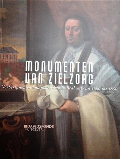 BASTIAENSEN Jean, CAIMO Krista, CIJFFERS-ROVERS Brenda, HOPSTAKEN Joss, VAN LANI Stefan - Monumenten van zielzorg: Norbertijnen en hun pastorieën in Brabant van 1600 tot 1850.